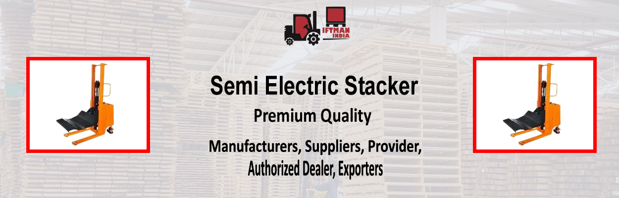 Semi Electric Stacker Provider